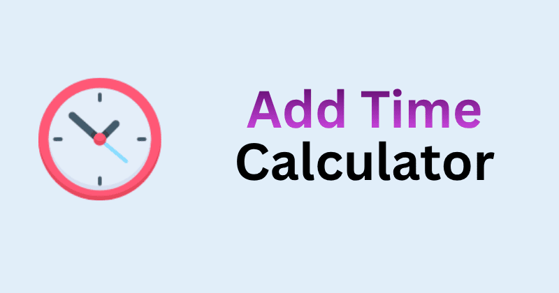 Add Time Calculator