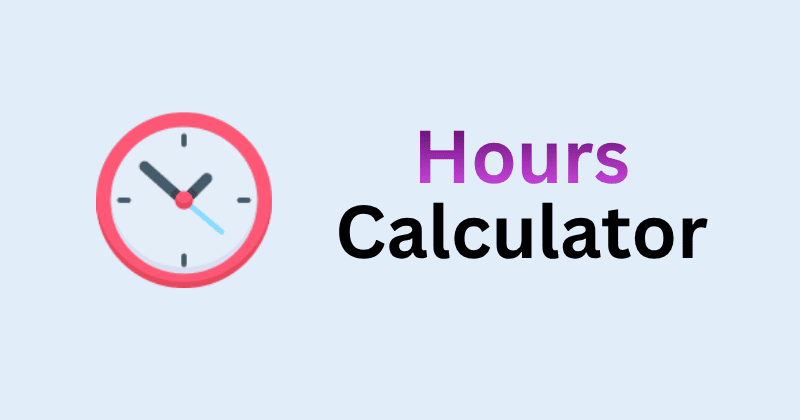 How Many Hours Is Hours Calculator — Find Hours Between Any Two Times & Dates